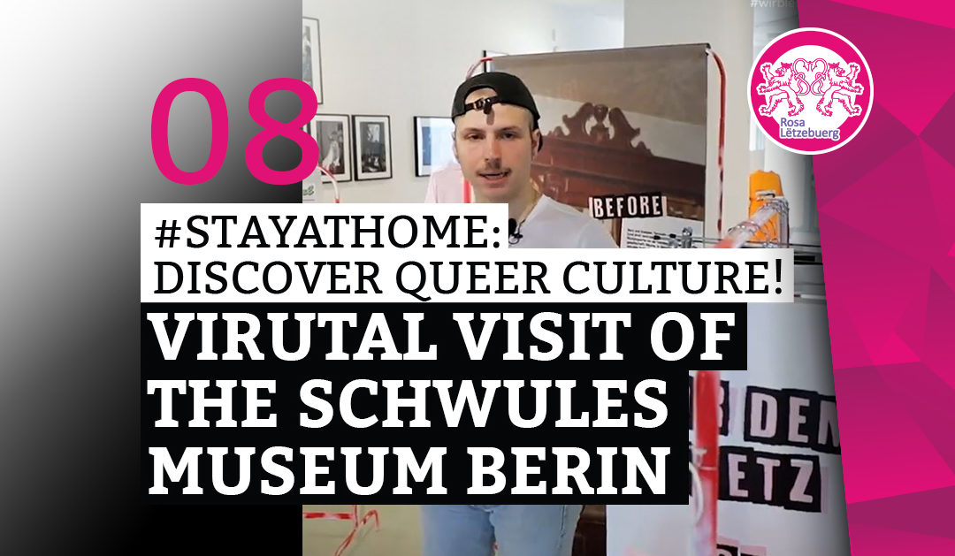 #StayAtHome 08: Visite virutelle du “Schwules Museum Berlin*”